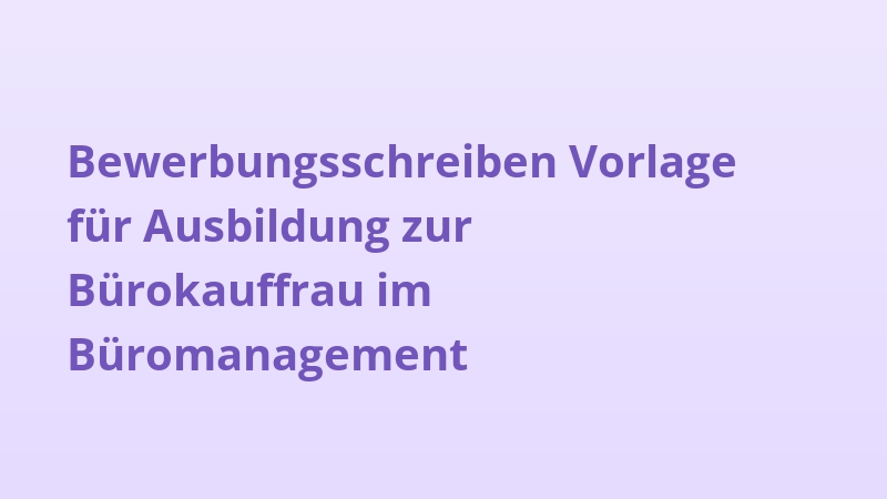 Bewerbungsschreiben Vorlage für Ausbildung zur Bürokauffrau im Büromanagement