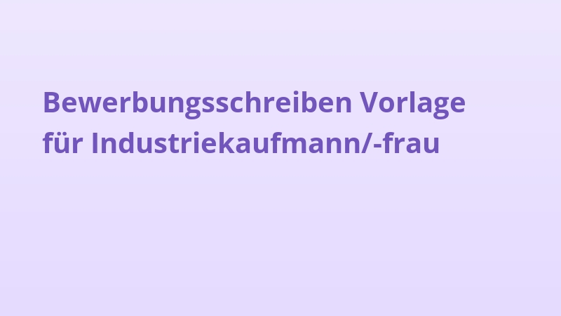 Bewerbungsschreiben Vorlage für Industriekaufmann/-frau