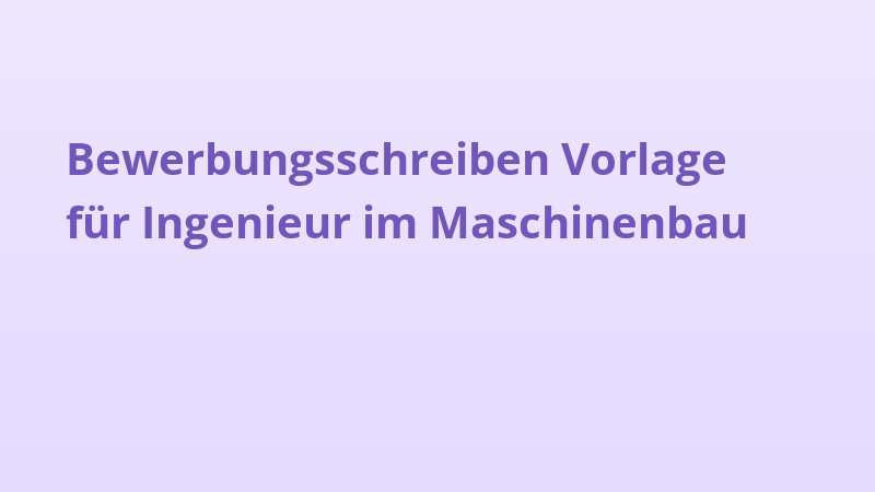Bewerbungsschreiben Vorlage für Ingenieur im Maschinenbau