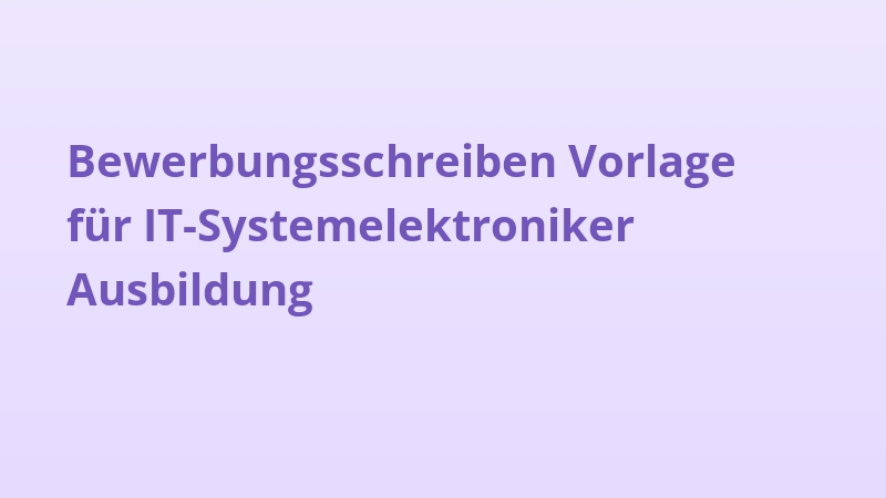 Bewerbungsschreiben Vorlage für IT-Systemelektroniker Ausbildung