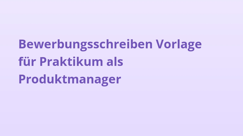 Bewerbungsschreiben Vorlage für Praktikum als Produktmanager