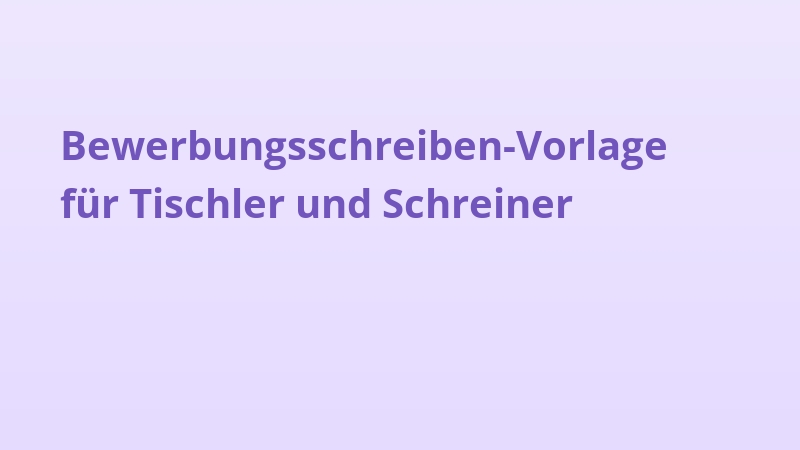 Bewerbungsschreiben-Vorlage für Tischler und Schreiner