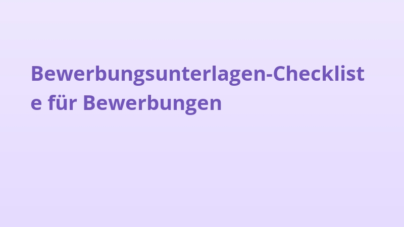 Bewerbungsunterlagen-Checkliste für Bewerbungen