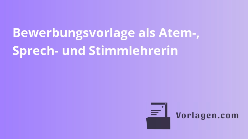 Bewerbungsvorlage als Atem-, Sprech- und Stimmlehrerin