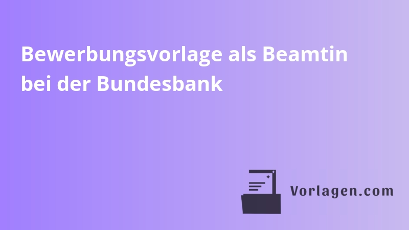 Bewerbungsvorlage als Beamtin bei der Bundesbank