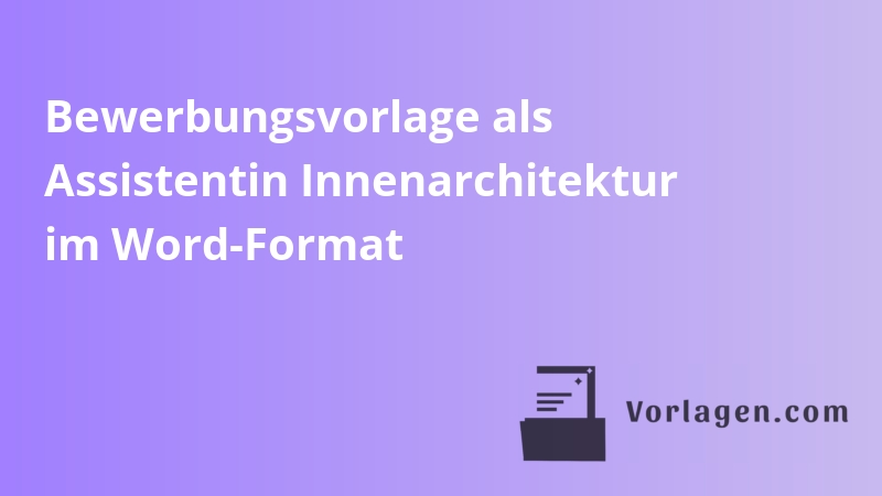 Bewerbungsvorlage als Assistentin Innenarchitektur im Word-Format