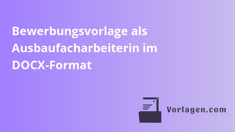 Bewerbungsvorlage als Ausbaufacharbeiterin im DOCX-Format