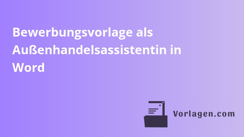 Bewerbungsvorlage als Außenhandelsassistentin in Word