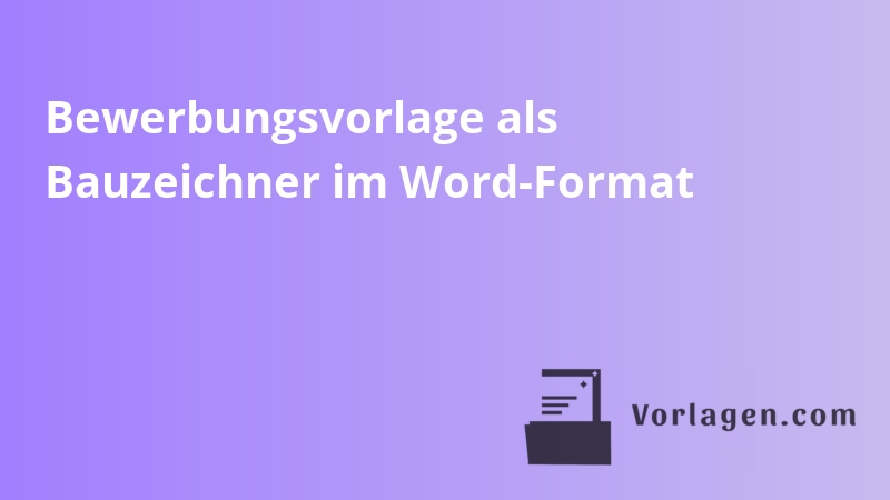 Bewerbungsvorlage als Bauzeichner im Word-Format