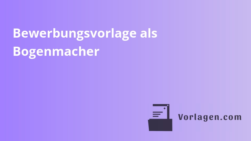 Bewerbungsvorlage als Bogenmacher