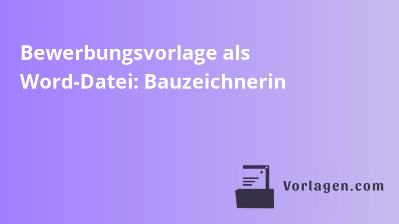 Bewerbungsvorlage als Word-Datei: Bauzeichnerin