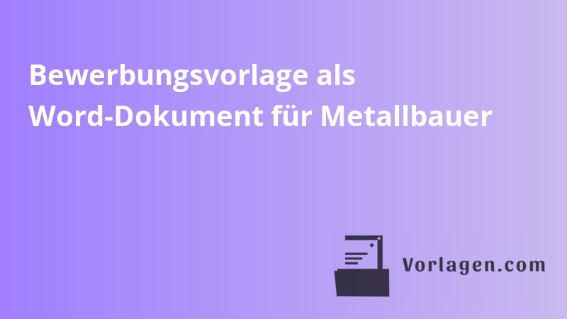 Bewerbungsvorlage als Word-Dokument für Metallbauer