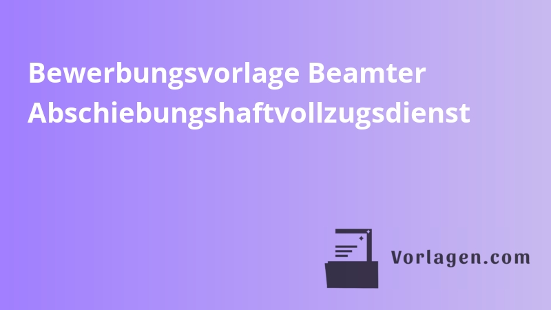 Bewerbungsvorlage Beamter Abschiebungshaftvollzugsdienst