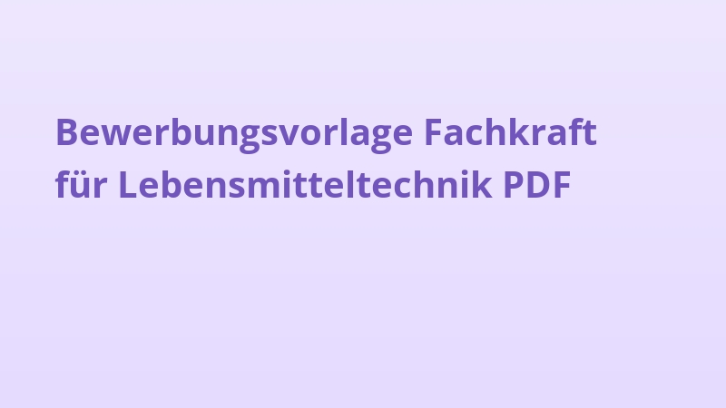Bewerbungsvorlage Fachkraft für Lebensmitteltechnik PDF