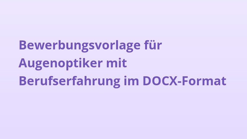 Bewerbungsvorlage für Augenoptiker mit Berufserfahrung im DOCX-Format
