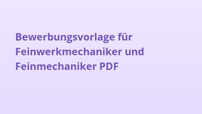 Bewerbungsvorlage für Feinwerkmechaniker und Feinmechaniker PDF