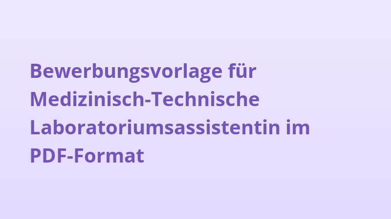 Bewerbungsvorlage für Medizinisch-Technische Laboratoriumsassistentin im PDF-Format