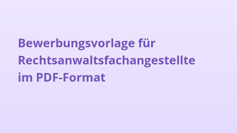 Bewerbungsvorlage für Rechtsanwaltsfachangestellte im PDF-Format
