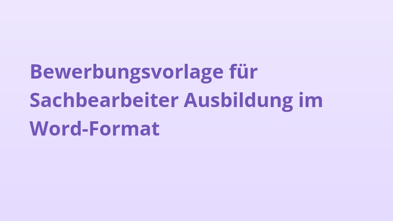 Bewerbungsvorlage für Sachbearbeiter Ausbildung im Word-Format