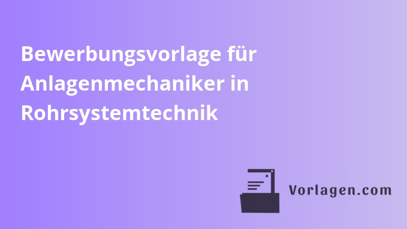 Bewerbungsvorlage für Anlagenmechaniker in Rohrsystemtechnik