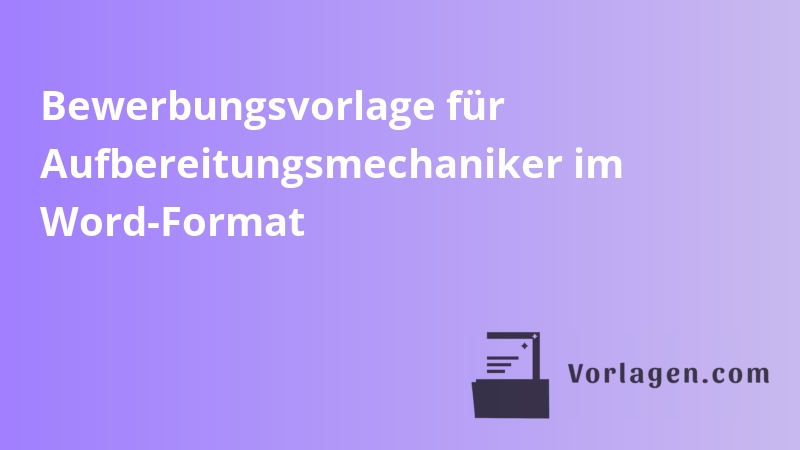 Bewerbungsvorlage für Aufbereitungsmechaniker im Word-Format
