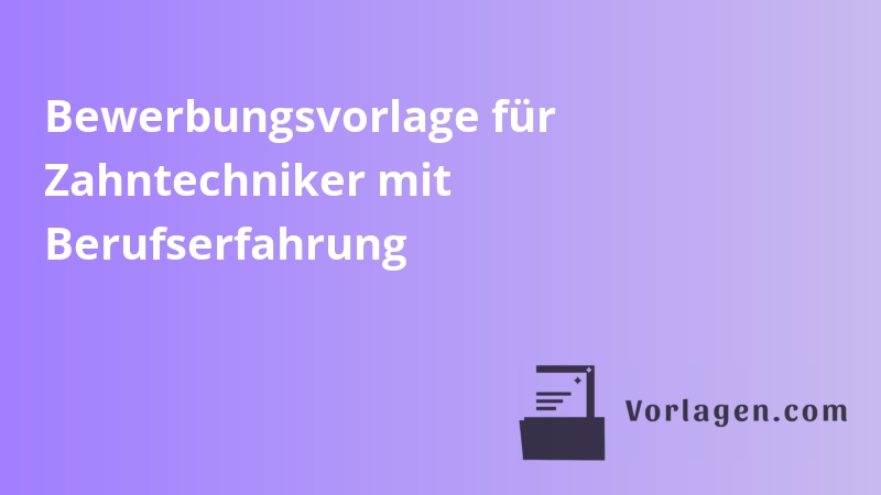 Bewerbungsvorlage für Zahntechniker mit Berufserfahrung