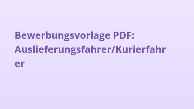 Bewerbungsvorlage PDF: Auslieferungsfahrer/Kurierfahrer