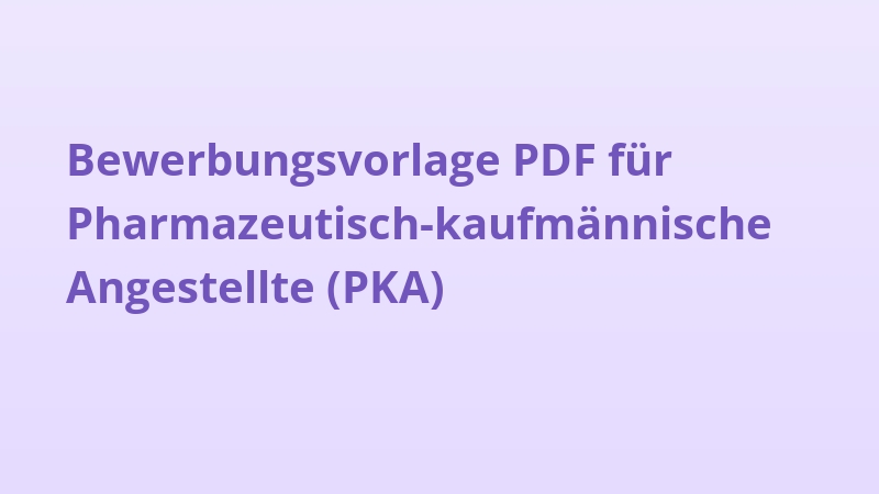Bewerbungsvorlage PDF für Pharmazeutisch-kaufmännische Angestellte (PKA)