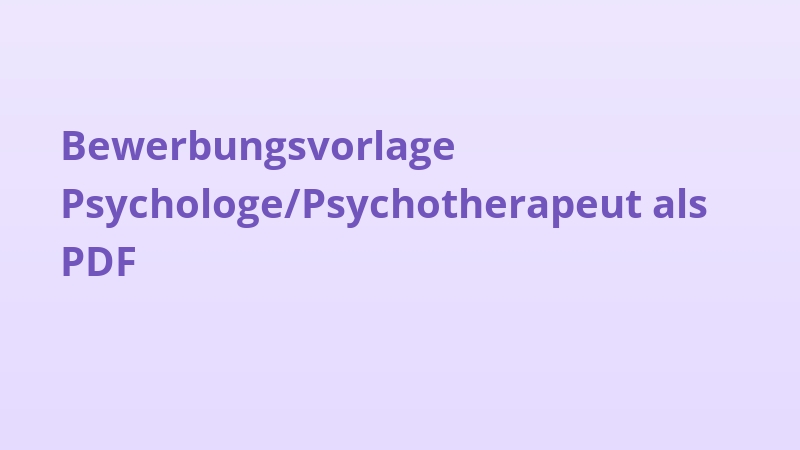Bewerbungsvorlage Psychologe/Psychotherapeut als PDF