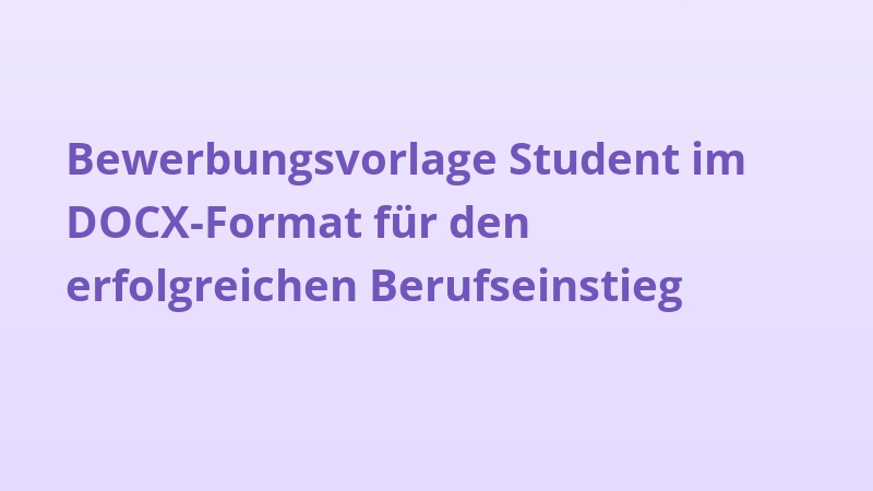 Bewerbungsvorlage Student im DOCX-Format für den erfolgreichen Berufseinstieg