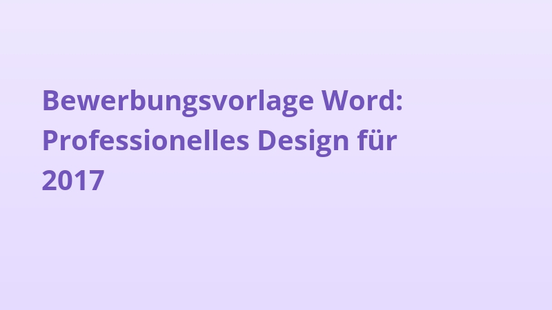 Bewerbungsvorlage Word: Professionelles Design für 2017