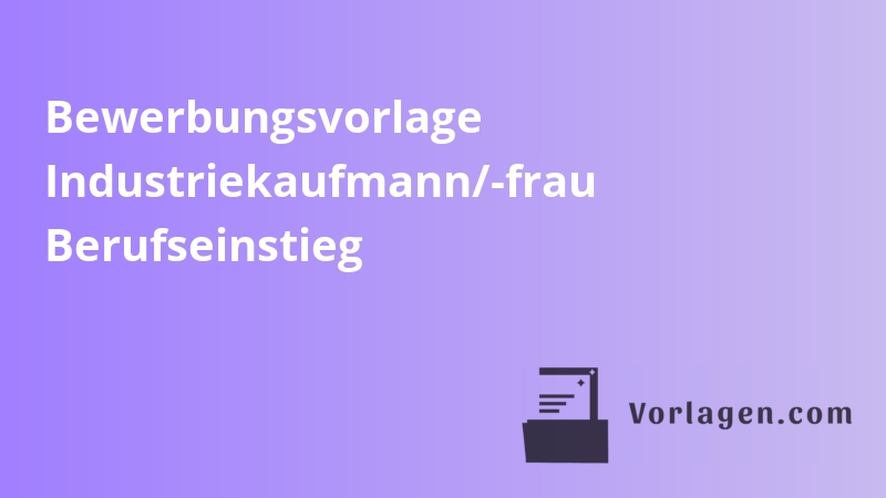 Bewerbungsvorlage Industriekaufmann/-frau Berufseinstieg