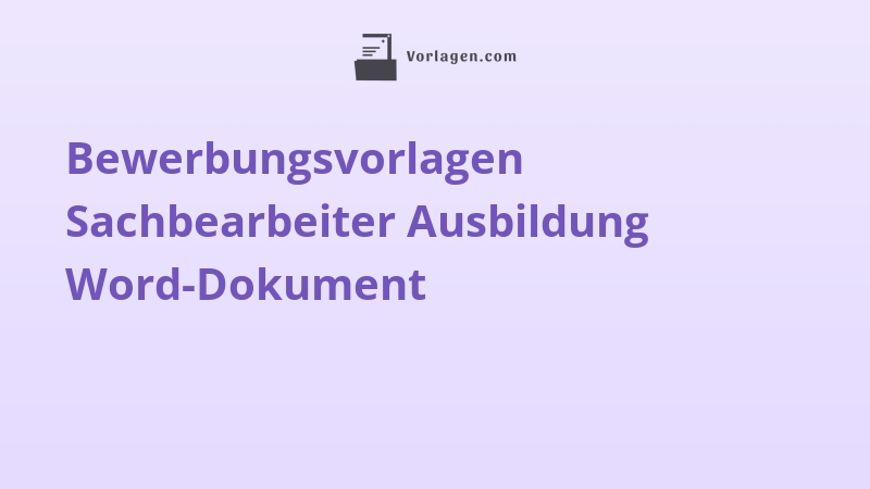 Bewerbungsvorlagen Sachbearbeiter Ausbildung Word-Dokument