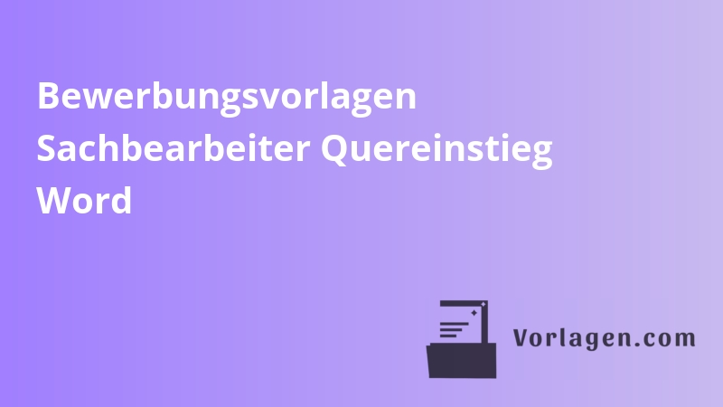 Bewerbungsvorlagen Sachbearbeiter Quereinstieg Word