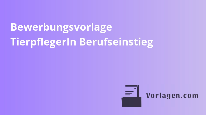 Bewerbungsvorlage TierpflegerIn Berufseinstieg