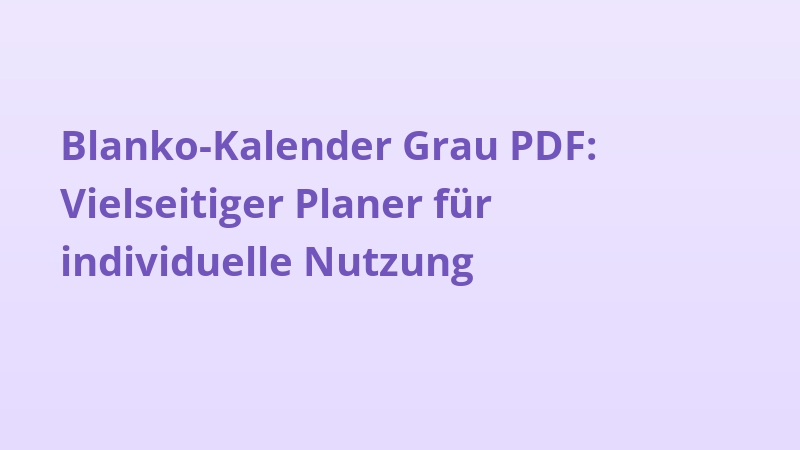 Blanko-Kalender Grau PDF: Vielseitiger Planer für individuelle Nutzung