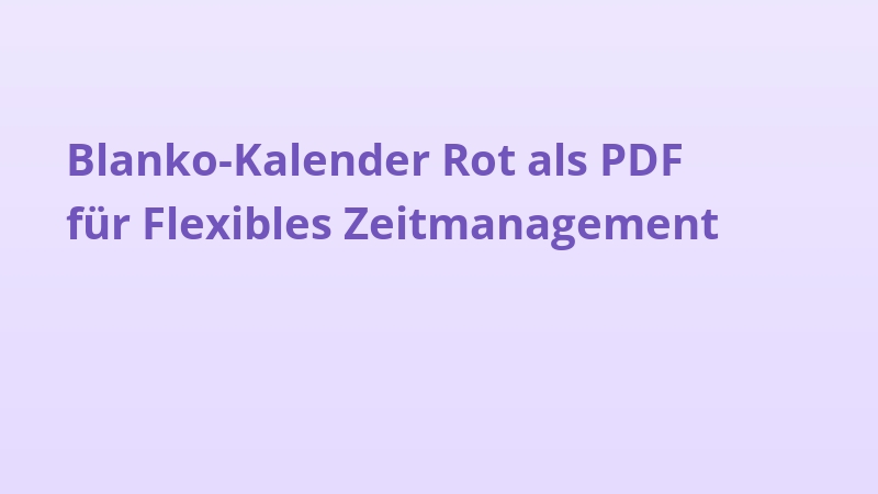 Blanko-Kalender Rot als PDF für Flexibles Zeitmanagement
