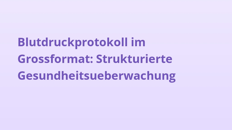 Blutdruckprotokoll im Grossformat: Strukturierte Gesundheitsueberwachung