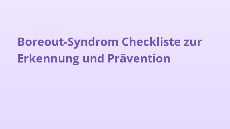 Boreout-Syndrom Checkliste zur Erkennung und Prävention