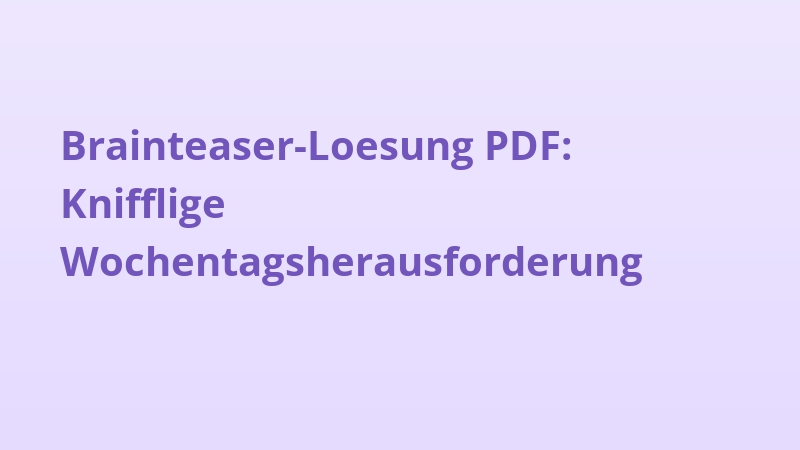 Brainteaser-Loesung PDF: Knifflige Wochentagsherausforderung