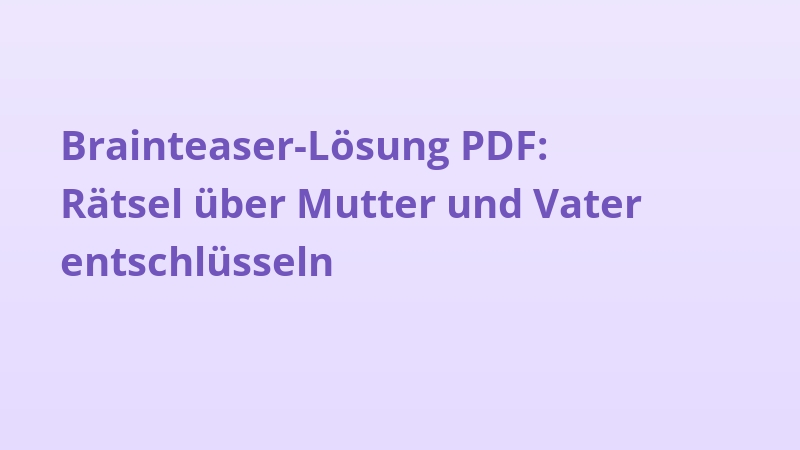 Brainteaser-Lösung PDF: Rätsel über Mutter und Vater entschlüsseln