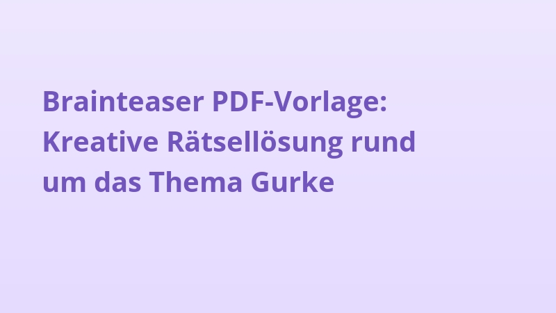 Brainteaser PDF-Vorlage: Kreative Rätsellösung rund um das Thema Gurke