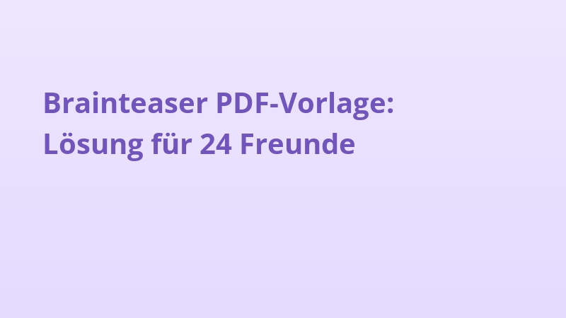Brainteaser PDF-Vorlage: Lösung für 24 Freunde