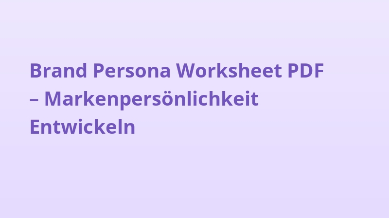 Brand Persona Worksheet PDF – Markenpersönlichkeit Entwickeln
