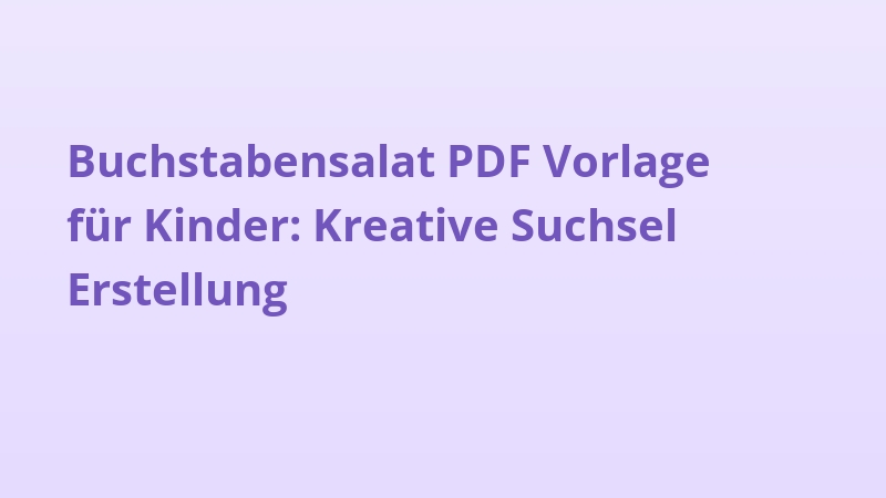 Buchstabensalat PDF Vorlage für Kinder: Kreative Suchsel Erstellung