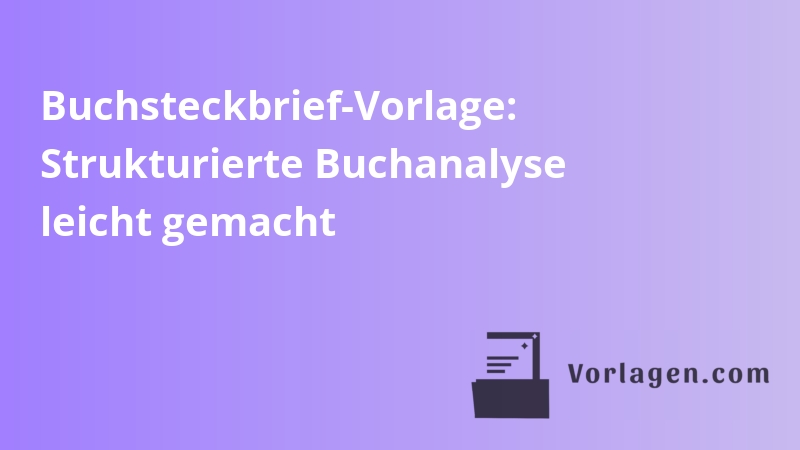 Buchsteckbrief-Vorlage: Strukturierte Buchanalyse leicht gemacht