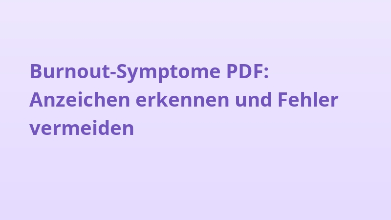 Burnout-Symptome PDF: Anzeichen erkennen und Fehler vermeiden
