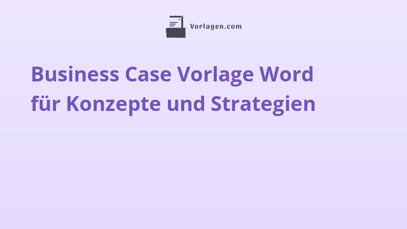 Business Case Vorlage Word für Konzepte und Strategien