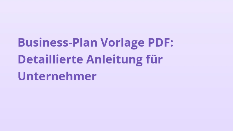 Business-Plan Vorlage PDF: Detaillierte Anleitung für Unternehmer