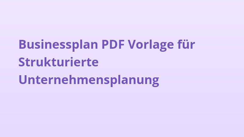 Businessplan PDF Vorlage für Strukturierte Unternehmensplanung